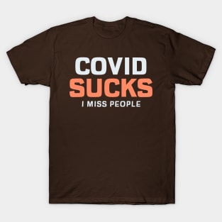 COVID Sucks. I Miss People T-Shirt